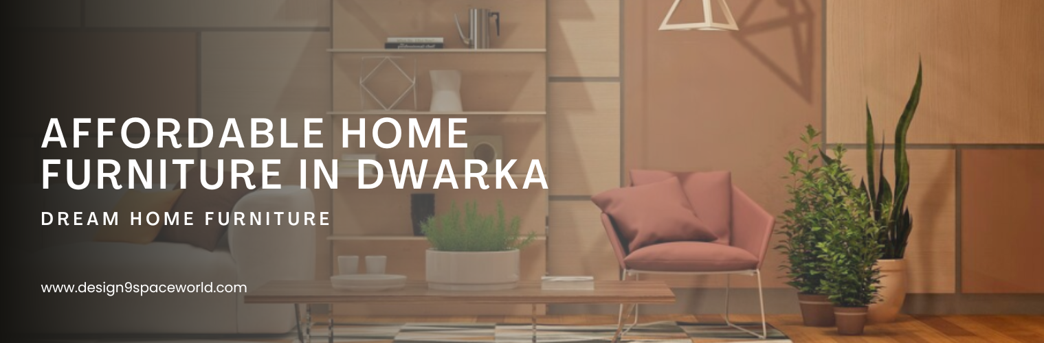 Top Picks for Affordable Home Furniture in Dwarka